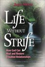 Life Without Strife: How God Can Heal and Restore Broken Relationships