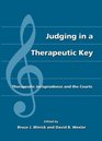 Judging in a Therapeutic Key Therapeutic Jurisprudence and the Courts