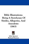 Bible Illustrations Being A Storehouse Of Similes Allegories And Anecdotes