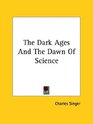 The Dark Ages and the Dawn of Science