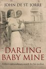 Darling Baby Mine A Son's Extraordinary Search for His Mother