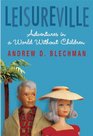 Leisureville: Adventures in a World Without Children