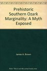 Prehistoric Southern Ozark Marginality A Myth Exposed