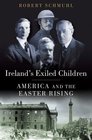 Ireland's Exiled Children America and the Easter Rising