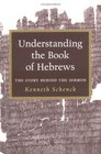 Understanding the Book of Hebrews The Story Behind the Sermon