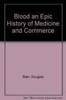 Blood An Epic History Of Medicine And Commerce