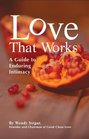 Love That Works - A Guide to Enduring Intimacy