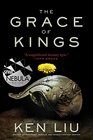 The Grace of Kings (Dandelion Dynasty, Bk 1)