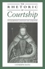 The Rhetoric of Courtship in Elizabethan Language and Literature