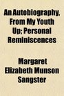 An Autobiography From My Youth Up Personal Reminiscences