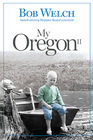 My Oregon Vol 2 More Stories of People Places  Passion Through the Stories of a Native Son
