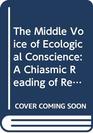 The Middle Voice of Ecological Conscience A Chiasmic Reading of Responsibility in the Neighbourhood of Levinas