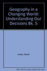 Geography in a Changing World Understanding Our Decisions Bk 5