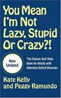 You Mean I'm Not Lazy Stupid or Crazy  The Classic SelfHelp Book for Adults with Attention Deficit Disorder