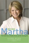 Being Martha The Inside Story of Martha Stewart and Her Amazing Life