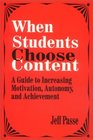 When Students Choose Content A Guide to Increasing Motivation Autonomy and Achievement