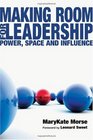 Making Room for Leadership Power Space and Influence
