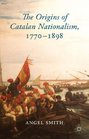 The Origins of Catalan Nationalism 17701898