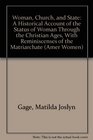 Woman Church and State A Historical Account of the Status of Woman Through the Christian Ages With Reminiscenses of the Matriarchate
