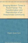 Shaping Modern Times in Rural France The Transformation and Reproduction of an Aveyronnais Community