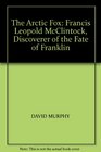 The Arctic Fox Francis Leopold McClintock Discoverer of the Fate of Franklin
