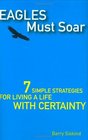 Eagles Must Soar  7 Simple Strategies for Living a Life With Certainty