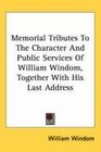 Memorial Tributes To The Character And Public Services Of William Windom Together With His Last Address