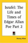 Israfel The Life and Times of Edgar Allan Poe Part 2