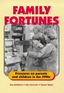 Family Fortunes Pressures on Parents and Children in the 1990s