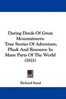 Daring Deeds Of Great Mountaineers True Stories Of Adventure Pluck And Resource In Many Parts Of The World