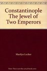 Constantinople The Jewel of Two Emperors