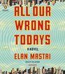 All Our Wrong Todays (Audio CD) (Unabridged)