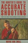 The Hunter's Guide to Accurate Shooting How to Hit What You're Aiming at in any Situation
