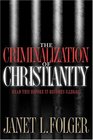 The Criminalization of Christianity  Read This Book Before It Becomes Illegal