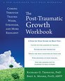 The PostTraumatic Growth Workbook Coming Through Trauma Wiser Stronger and More Resilient