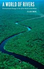 A World of Rivers Environmental Change on Ten of the World's Great Rivers