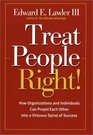 Treat People Right How Organizations and Employees Can Create a Win/Win Relationship to Achieve High Performance at All Levels