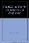Shadow President Ted Kennedy in Opposition