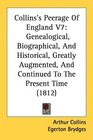 Collins's Peerage Of England V7 Genealogical Biographical And Historical Greatly Augmented And Continued To The Present Time