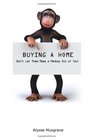 Buying a Home  Don't Let Them Make a Monkey out Of you