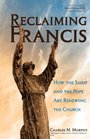 Reclaiming Francis How the Saint and the Pope are Renewing the Church