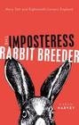 The Imposteress Rabbit Breeder Mary Toft and EighteenthCentury England