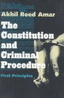 The Constitution and Criminal Procedure  First Principles