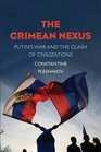 The Crimean Nexus Putins War and the Clash of Civilizations