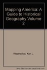 Mapping America A Guide to Historical Geography Volume 2