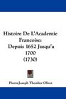 Histoire De L'Academie Francoise Depuis 1652 Jusqu'a 1700