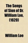 The Songs of Sion of Dr William Loe