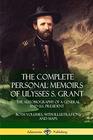 The Complete Personal Memoirs of Ulysses S Grant The Autobiography of a General and US President  Both Volumes with Illustrations and Maps