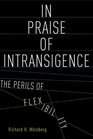 In Praise of Intransigence The Perils of Flexibility