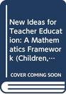 New Ideas for Teacher Education A Mathematics Framework